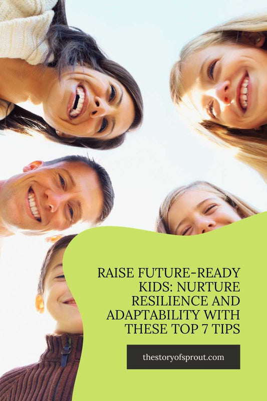 Raise Future-Ready Kids: Nurture Resilience and Adaptability With These Top 7 Tips